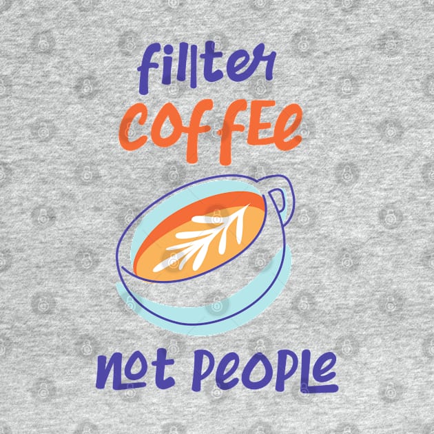 Filter Coffee Not people by CreativeWidgets